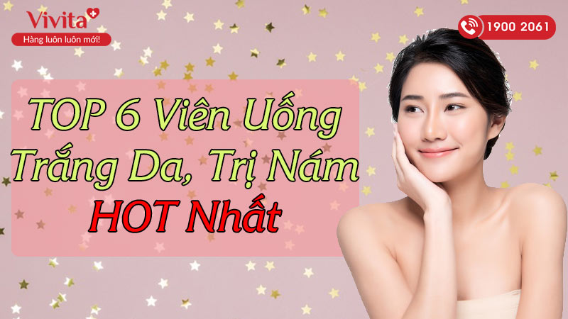 [TOP 6] Viên Uống Đẹp Da, Trắng Da HOT Nhất Hiện Nay