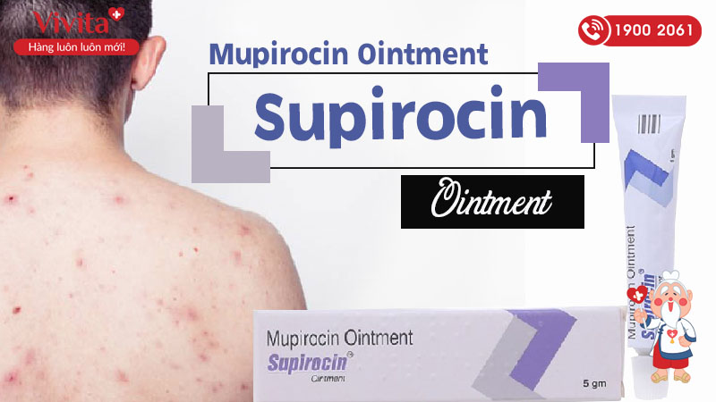 Thuốc mỡ trị nhiễm khuẩn da Supirocin