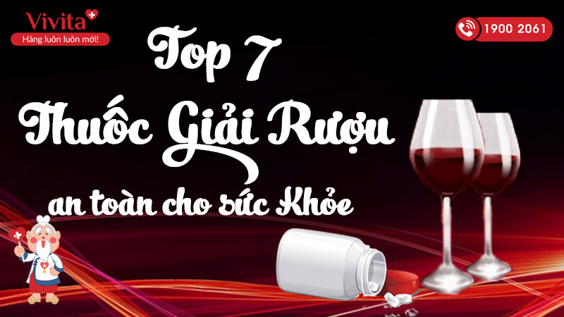 top 7 thuoc giai ruou an toan cho suc khoe