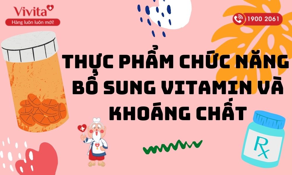 Top 7 Thực Phẩm Chức Năng Bổ Sung Vitamin Và Khoáng Chất Không Nên Bỏ Qua - Vivita.vn
