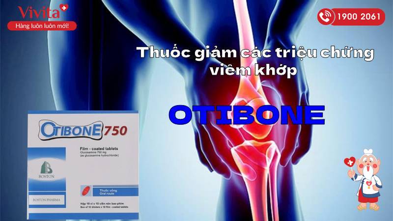 Otibone 750mg trị thoái hóa xương khớp