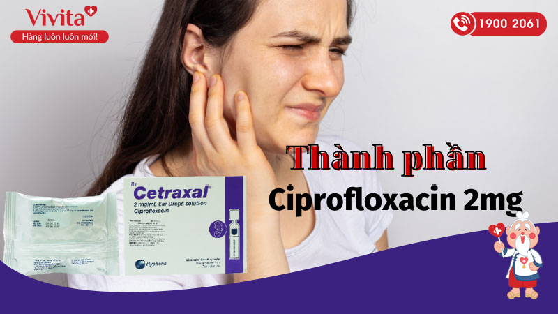 Thành phần của dung dịch nhỏ tai trị viêm tai Cetraxal