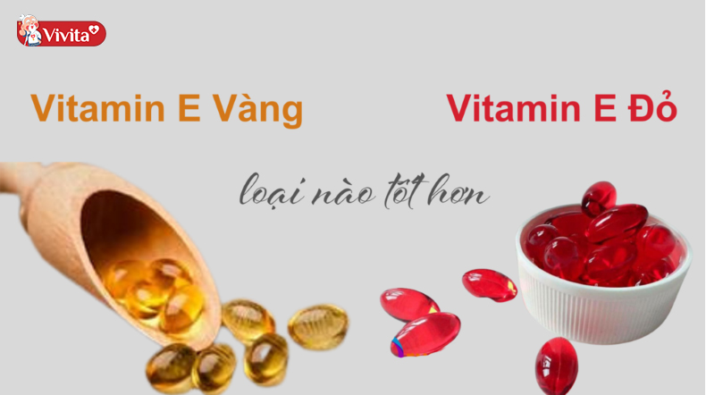 vitamin E đỏ v à vitamin E vàng loại nào tốt hơn