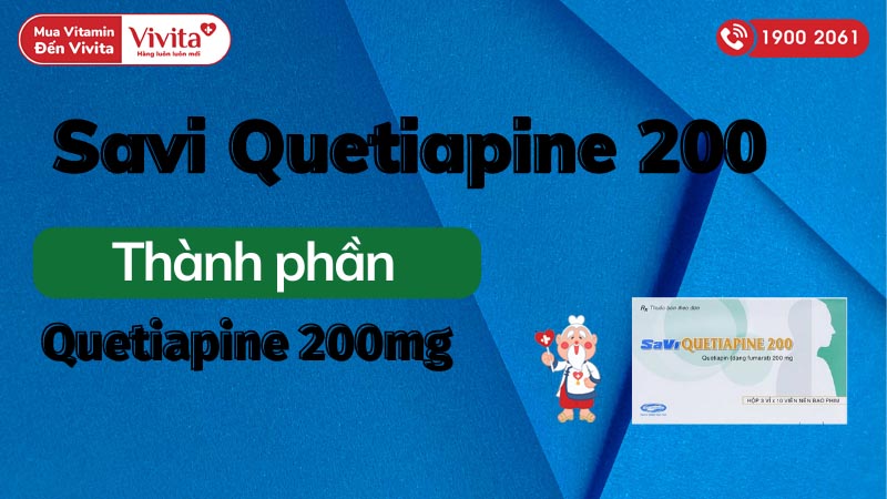 Thành phần của thuốc trị tâm thần phân liệt Savi Quetiapine 200
