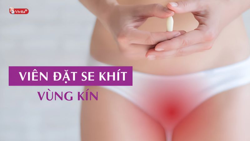 Viên đặt se khít vùng kín là gì?