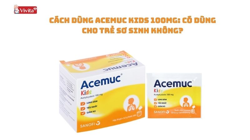 Acemuc Kids Có dùng cho trẻ sơ sinh không